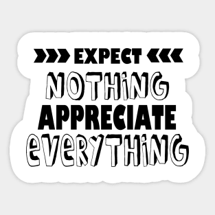 Expect Nothing Appreciate Everything Sticker